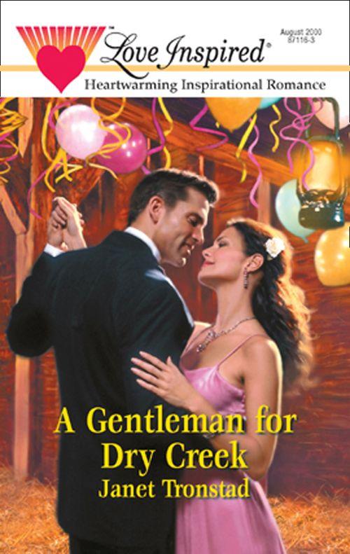 A Gentleman for Dry Creek (Mills &amp; Boon Love Inspired): First edition