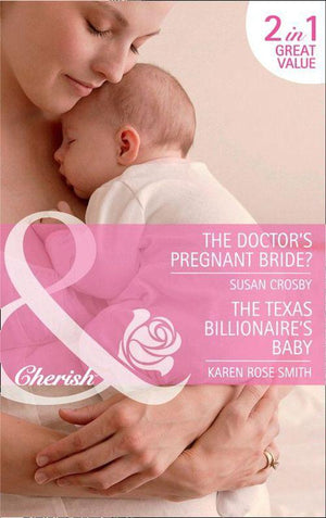 The Doctor&#39;s Pregnant Bride? / The Texas Billionaire&#39;s Baby: The Doctor&#39;s Pregnant Bride? / Baby By Surprise (Mills &amp; Boon Cherish): First edition