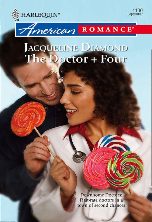 The Doctor + Four (Mills &amp; Boon American Romance): First edition