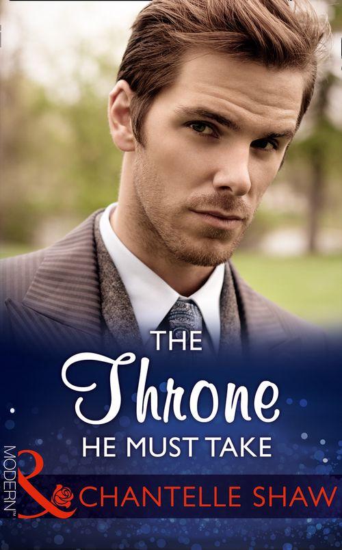 The Saunderson Legacy - The Throne He Must Take (Mills &amp; Boon Modern) (The Saunderson Legacy, Book 2)