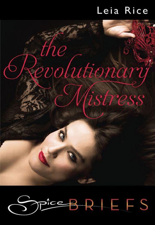 The Revolutionary Mistress (Mills &amp; Boon Spice Briefs): First edition