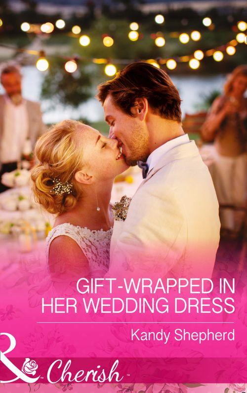 Gift-Wrapped In Her Wedding Dress (Mills &amp; Boon Cherish)