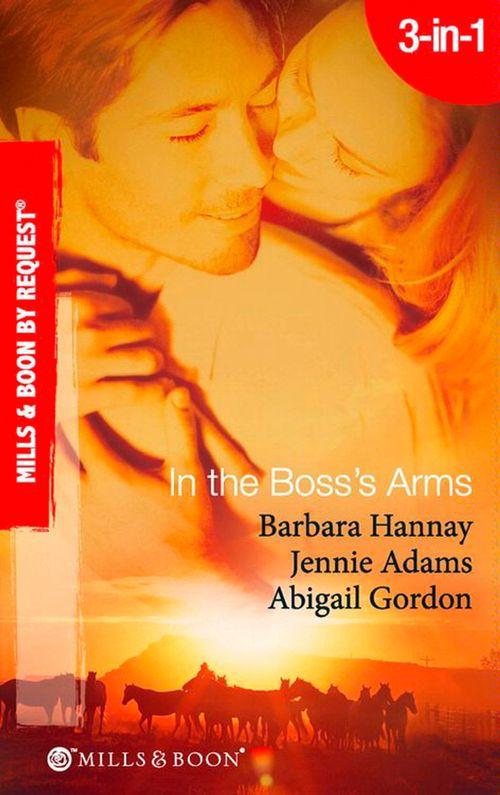 In the Boss&#39;s Arms: Having the Boss&#39;s Babies / Her Millionaire Boss / Her Surgeon Boss (Mills &amp; Boon By Request): First edition