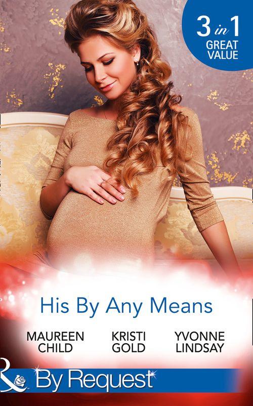 His By Any Means: The Black Sheep&#39;s Inheritance (Dynasties: The Lassiters, Book 2) / From Single Mum to Secret Heiress (Dynasties: The Lassiters, Book 3) / Expecting the CEO&#39;s Child (Dynasties: The Lassiters, Book 4) (Mills &amp; Boon By Request)