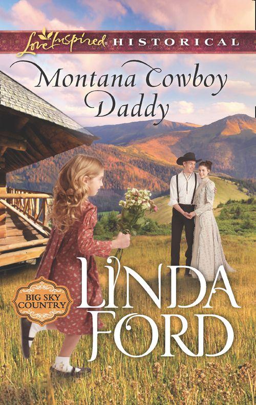 Big Sky Country - Montana Cowboy Daddy (Mills &amp; Boon Love Inspired Historical) (Big Sky Country, Book 1)