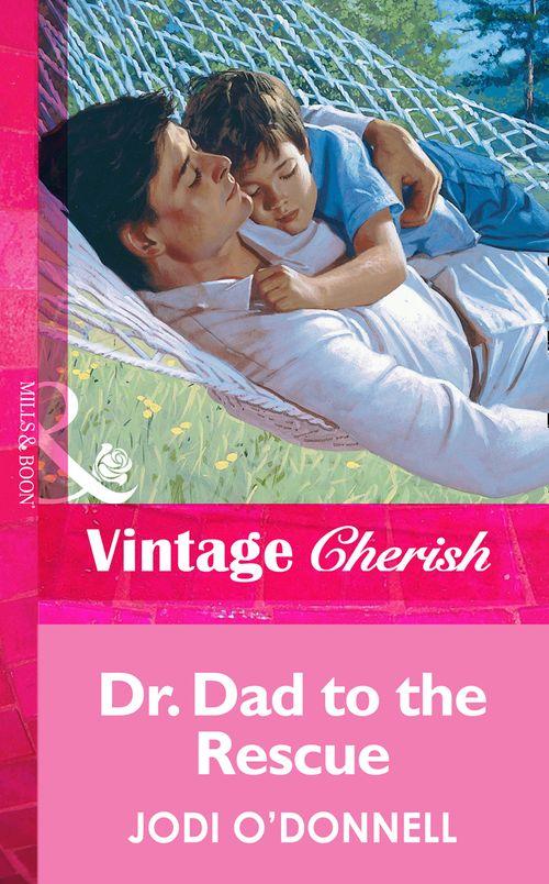Dr. Dad To The Rescue (Mills &amp; Boon Vintage Cherish): First edition
