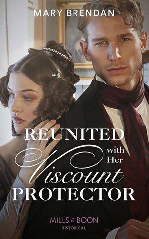 Reunited With Her Viscount Protector (Mills &amp; Boon Historical)