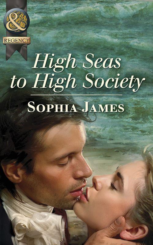 High Seas To High Society (Mills & Boon Historical): First edition (9781408933107)