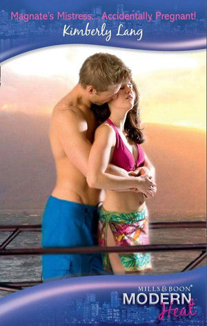 Magnate&#39;s Mistress...Accidentally Pregnant! (Mills &amp; Boon Modern Heat): First edition
