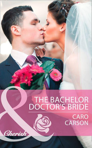The Bachelor Doctor&#39;s Bride (Mills &amp; Boon Cherish): First edition