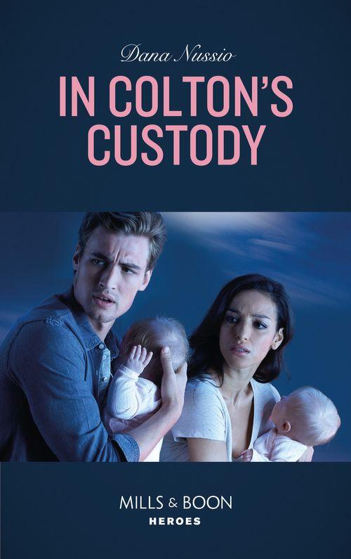 The Coltons of Mustang Valley - In Colton&#39;s Custody (Mills &amp; Boon Heroes) (The Coltons of Mustang Valley, Book 5)