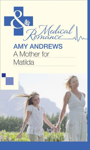 A Mother for Matilda (Mills &amp; Boon Medical): First edition