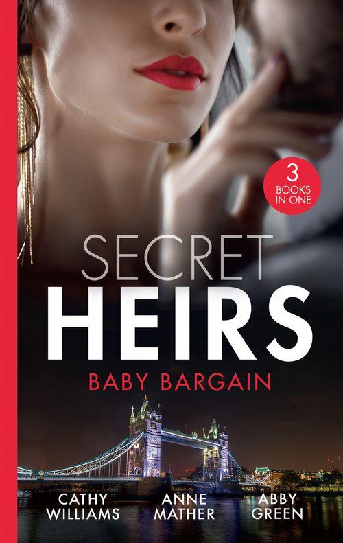 Secret Heirs: Baby Bargain: Bound by the Billionaire&#39;s Baby / An Heir Made in the Marriage Bed / An Heir to Make a Marriage