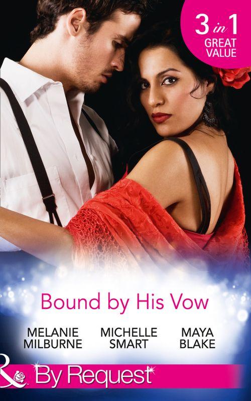Bound By His Vow: His Final Bargain / The Rings That Bind / Marriage Made of Secrets (Mills &amp; Boon By Request)