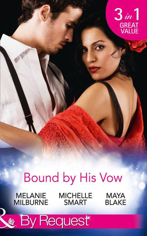 Bound By His Vow: His Final Bargain / The Rings That Bind / Marriage Made of Secrets (Mills &amp; Boon By Request)