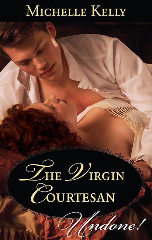 The Virgin Courtesan (Mills &amp; Boon Historical Undone): First edition