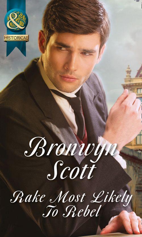 Rakes on Tour - Rake Most Likely To Rebel (Mills &amp; Boon Historical) (Rakes on Tour, Book 1): First edition