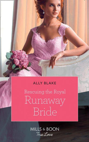 The Royals of Vallemont - Rescuing The Royal Runaway Bride (Mills &amp; Boon True Love) (The Royals of Vallemont, Book 1)