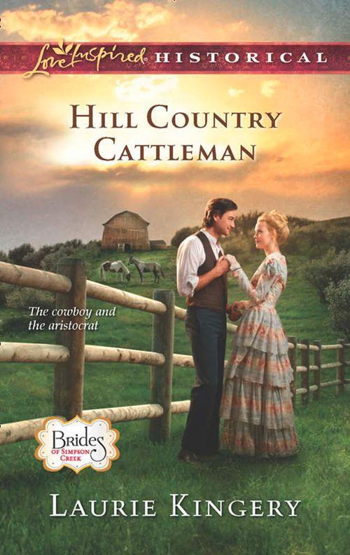Brides of Simpson Creek - Hill Country Cattleman (Mills &amp; Boon Love Inspired Historical) (Brides of Simpson Creek, Book 6): First edition