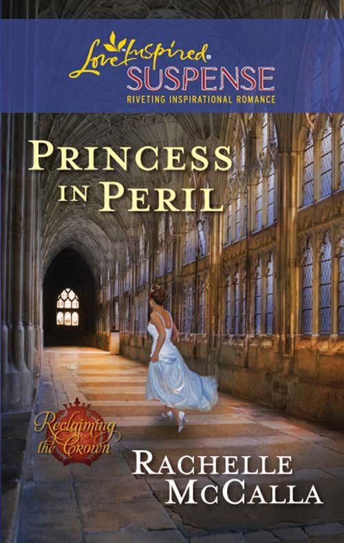 Reclaiming the Crown - Princess in Peril (Mills &amp; Boon Love Inspired Suspense) (Reclaiming the Crown, Book 1): First edition