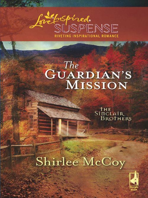 The Sinclair Brothers - The Guardian&#39;s Mission (Mills &amp; Boon Love Inspired) (The Sinclair Brothers, Book 1): First edition