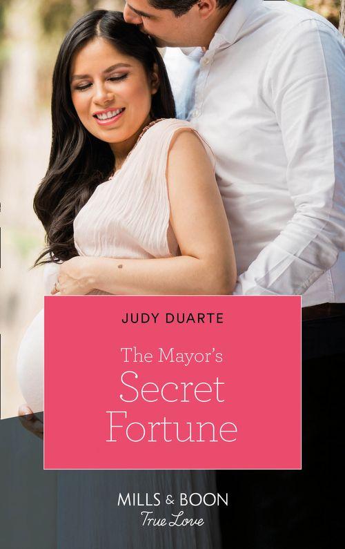 The Fortunes of Texas: Rambling Rose - The Mayor&#39;s Secret Fortune (Mills &amp; Boon True Love) (The Fortunes of Texas: Rambling Rose, Book 3)